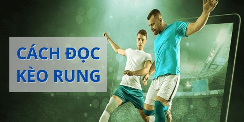 Hướng dẫn cách đọc kèo rung