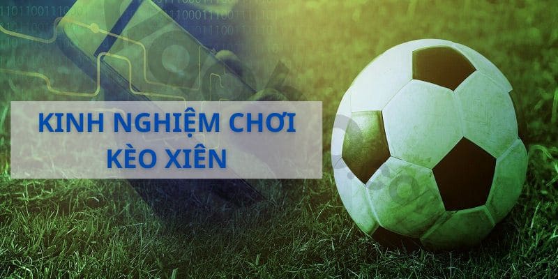 Kinh nghiệm bắt kèo xiên