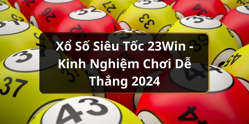 Xổ số siêu tốc 23win