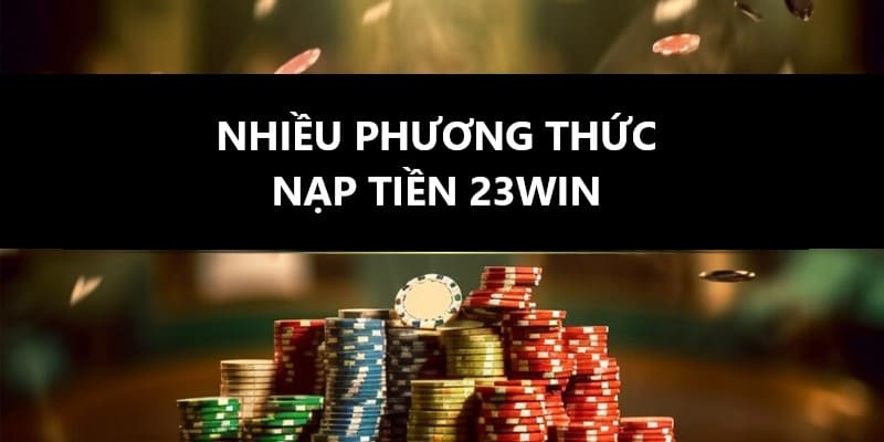 Các cách thức nạp tiền 23win